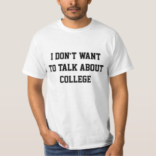 Ich will nicht, um über Uni zu sprechen T-Shirt