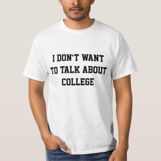 Ich will nicht, um über Uni zu sprechen T-Shirt (Vorderseite)