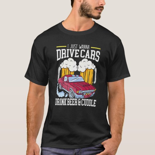 Ich will nur Autos fahren, die Bier trinken und Cu T-Shirt (Vorderseite)