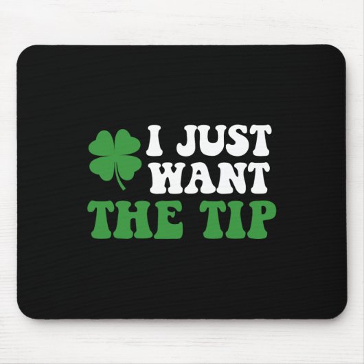 Ich will nur die Spitze St Patricks Day Saint Patt Mousepad (Vorne)