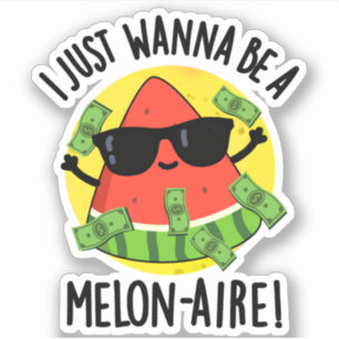 Ich will nur ein Melon-aire Funny Money Melon Pun  Aufkleber