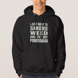 Ich will nur Gras rauchen und meinen Pomeranian St Hoodie