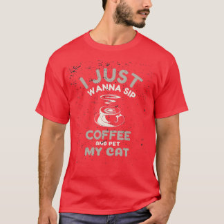Ich will nur Kaffee trinken und meine Katze pflück T-Shirt
