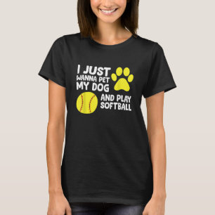 Ich will nur meinen Hund unterhalten und Softball T-Shirt