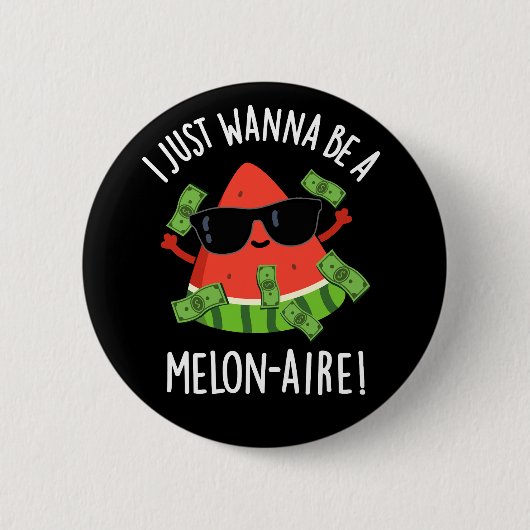 Ich will nur Melon-aire Melon Pun Dark BG sein Button (Vorderseite)