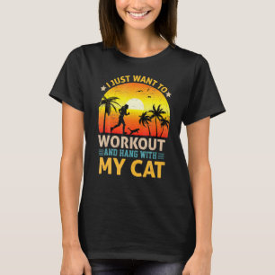 Ich will nur trainieren und mit meiner Katze abhän T-Shirt