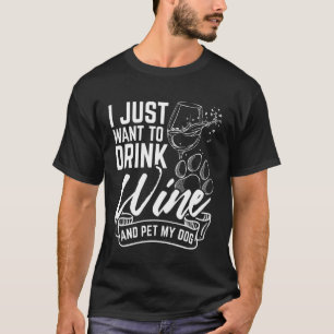 Ich WILL nur Wein trinken und meinen Hund streiche T-Shirt