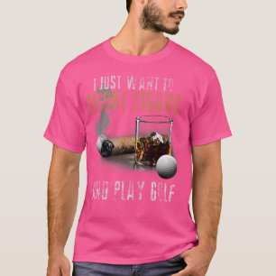 Ich will nur Zigarren rauchen Golf spielen Raucher T-Shirt