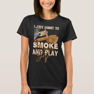 Ich will nur Zigarren rauchen und Golf spielen T-Shirt