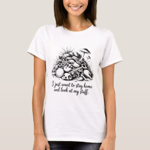 Ich Will Nur Zu Hause Bleiben Und Mich Mein Zeug A T-Shirt