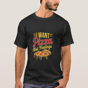 Ich will Pizza, keine Gefühle, Verlangen nach Esse T-Shirt