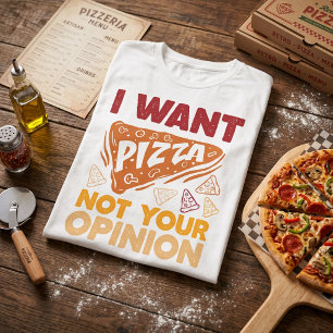 Ich will Pizza, nicht deine Meinung Lustiger Food- T-Shirt