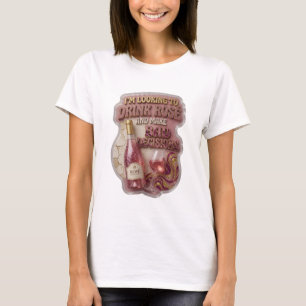 ICH WILL ROSÉ TRINKEN UND SCHLECHTE ENTSCHEIDUNGEN T-Shirt