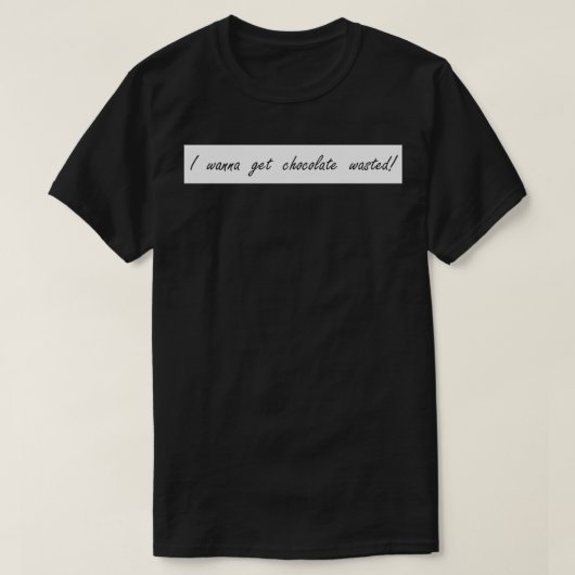 Ich will Schokolade verschwenden lassen T-Shirt (Design vorne)