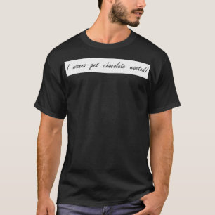Ich will Schokolade verschwenden lassen T-Shirt