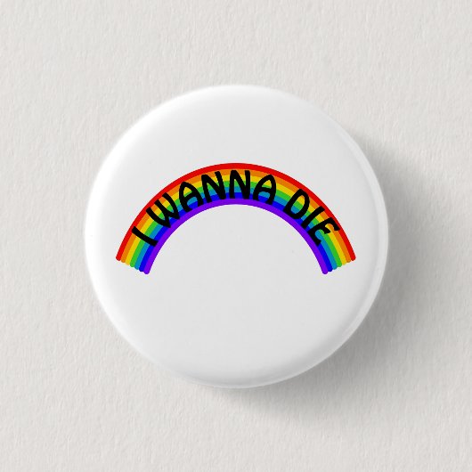 Ich will sterben - Regenbogen Button (Vorderseite)