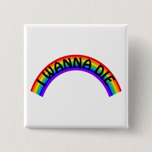 Ich will sterben - Regenbogen Button (Vorderseite)