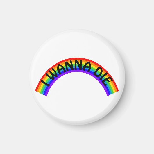 Ich will sterben - Regenbogen Magnet (Vorne)