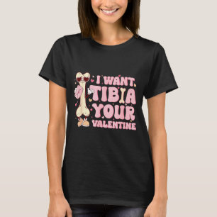 Ich will Tibia Valentinstag Orthopädische Radiolog T-Shirt