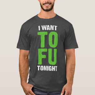 Ich will Tofu heute Abend Lustige Vegetarier T-Shirt
