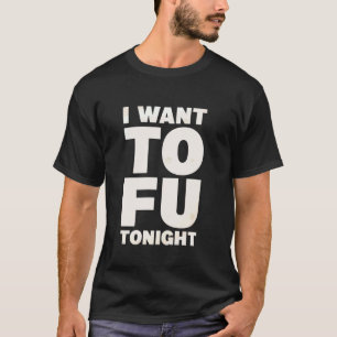 Ich will Tofu heute Abend vegane Lebensmittel flei T-Shirt