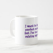 Ich will, um die perfekte Mutter zu sein, aber ich Kaffeetasse (Vorderseite Links)