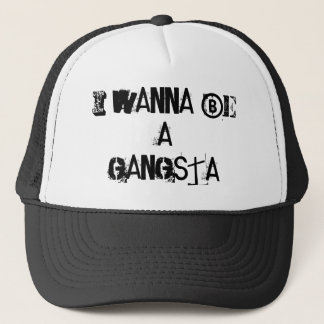 ICH WILL, UM EIN GANGSTA ZU SEIN TRUCKERKAPPE