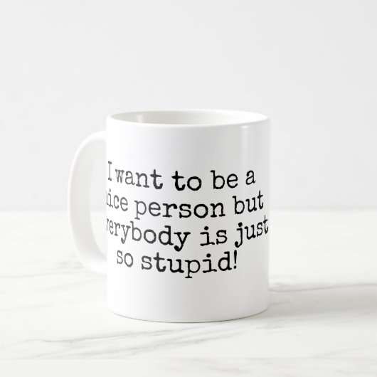 Ich will, um eine nette Person zu sein aber… Kaffeetasse (Vorderseite Links)