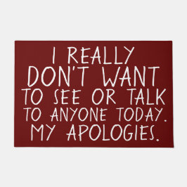 ICH WILL, UM entschuldigendes NIEMAND HEUTE ZU Fußmatte