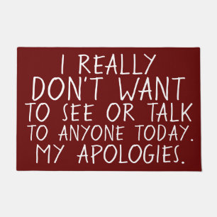 ICH WILL, UM entschuldigendes NIEMAND HEUTE ZU Fußmatte