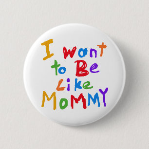 Ich will, um wie Mama zu sein Button