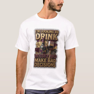 ICH WILL WHISKY TRINKEN UND SCHLECHTE ENTSCHEIDUNG T-Shirt