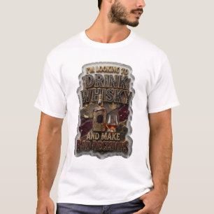 ICH WILL WHISKY TRINKEN UND SCHLECHTE ENTSCHEIDUNG T-Shirt