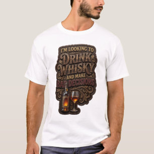 ICH WILL WHISKY TRINKEN UND SCHLECHTE ENTSCHEIDUNG T-Shirt