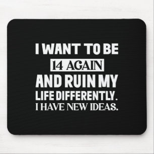 Ich will wieder 14 sein und mein Leben anders ruin Mousepad