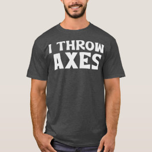 Ich wirf Äxte 6 T-Shirt
