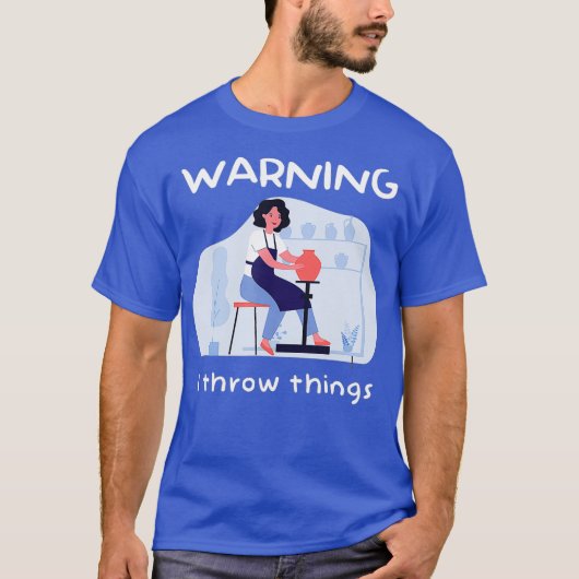 Ich wirf Dinge, die Keramik von der Töpferhütte T-Shirt (Vorderseite)