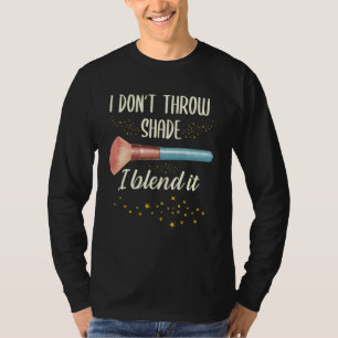 Ich wirf nicht Schatten, ich blende es aus Makeup  T-Shirt