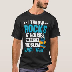 Ich wirf Steine auf Häuser, mit denen du ein Probl T-Shirt