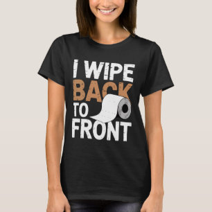 Ich wische von hinten nach vorne Witz Badezimmer G T-Shirt