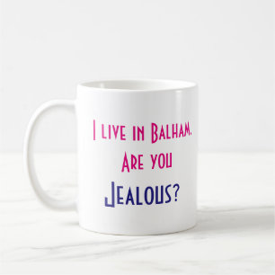 Ich wohne in Balham. Sind Sie eifersüchtig? Kaffeetasse