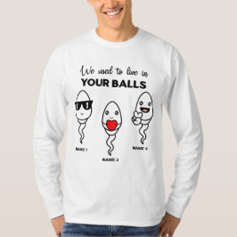 Ich wohnte früher in deinen Bälle, in deinem Indiv T-Shirt