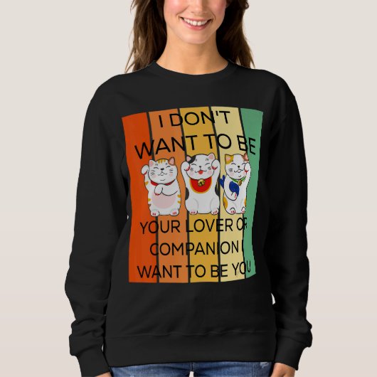 Ich Woll nicht, dein oder dein Begleiter zu sein, Sweatshirt (Vorderseite)