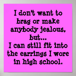 Ich woll nicht, zu prahlen oder jemanden eifersüch poster