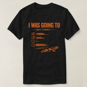  Ich wollte, aber ich habe es nicht Unisex Lustig T-Shirt