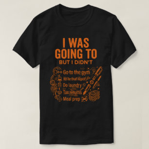  Ich wollte, aber ich habe nicht Unisex Lustig T-Shirt