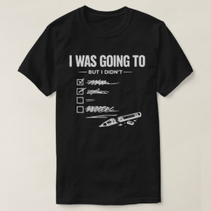 Ich wollte, aber ich habe nicht Unisex Lustig T-Shirt