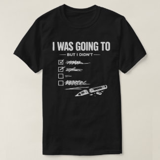 Ich wollte, aber ich habe nicht Unisex Lustig T-Shirt