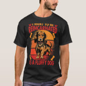 Ich Wollte, als fließender Hund 1 wiedergeboren zu T-Shirt (Vorderseite)