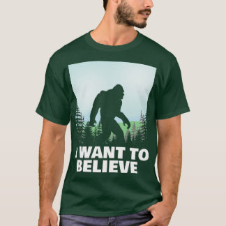 Ich Wollte, an Bigfoot zu glauben T-Shirt
